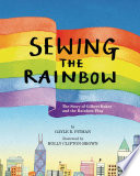 Sewing the Rainbow: The Story of Gilbert Baker and the Rainbow Flag cover