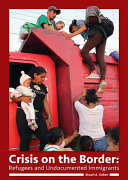 Crisis on the Border: Refugees and Undocumented Immigrants cover