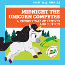 Midnight the Unicorn Competes: A Friendly Tale of Prefixes and Suffixes cover