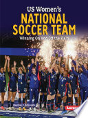 US Women's National Soccer Team: Winning On and Off the Field cover