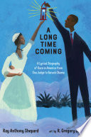 A Long Time Coming: A Lyrical Biography of Race in America from Ona Judge to Barack Obama cover