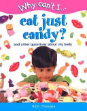 Why Can't I Eat Just Candy? And Other Questions About My Body cover