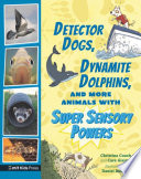 Detector Dogs, Dynamite Dolphins, and More Animals with Super Sensory Powers cover