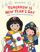 Tomorrow Is New Year's Day: Seollal, a Korean Celebration of the Lunar New Year cover