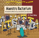 Maestro Bacterium: How Bacterium Affects Who You Are and How Your Body Works cover