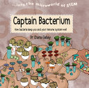 Captain Bacterium: How Bacteria Keep You and Your Immune System Well cover