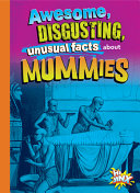 Awesome, Disgusting, Unusual Facts about Mummies cover