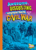 Awesome, Disgusting, Unusual Facts about the Civil War cover
