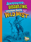 Awesome, Disgusting, Unusual Facts about the Wild West cover
