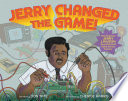 Jerry Changed the Game! How Engineer Jerry Lawson Revolutionized Video Games Forever cover