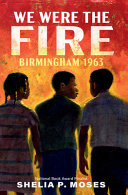 We Were the Fire: Birmingham 1963 cover