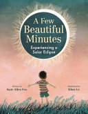 A Few Beautiful Minutes: Experiencing a Solar Eclipse cover