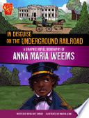 In Disguise on the Underground Railroad: A Graphic Novel Biography of Anna Maria Weems cover