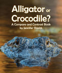 Alligator or Crocodile? A Compare and Contrast Book cover