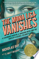 The Mona Lisa Vanishes: A Legendary Painter, a Shocking Heist, and the Birth of a Global Celebrity cover