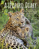 A Leopard Diary: My Journey into the Hidden World of a Mother and Her Cubs cover