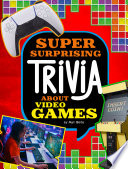 Super Surprising Trivia About Video Games cover