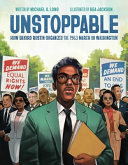 Unstoppable: How Bayard Rustin Organized the 1963 March on Washington cover