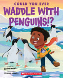 Could You Ever Waddle with Penguins!? cover