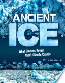 Ancient Ice: What Glaciers Reveal About Climate Change cover