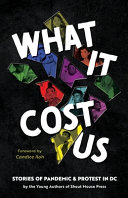 What It Cost Us: Stories of Pandemic & Protest in DC cover