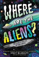 Where Are the Aliens? The Search for Life Beyond Earth cover