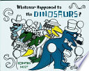 Whatever Happened to the Dinosaurs? cover