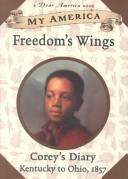 Freedom's Wings: Corey's Underground Railroad Diary cover
