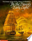 By the Dawn's Early Light: The Story of the Star-Spangled Banner cover
