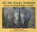 All the King's Animals: The Return of Endangered Wildlife to Swaziland cover
