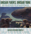 Dinosaur Parents, Dinosaur Young: Uncovering the Mystery of Dinosaur Families cover