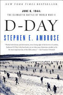 D-Day, June 6, 1944: The Climactic Battle of World War II
