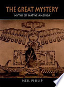 The Great Mystery: Myths of Native America cover