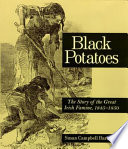Black Potatoes: The Story of the Great Irish Famine, 1845-1850 cover
