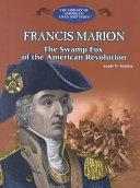Francis Marion: The Swamp Fox of the American Revolution cover