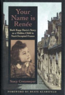 Your Name Is Renée: Ruth Kapp Hartz's Story as a Hidden Child in Nazi-Occupied France cover