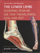 The Lower Limbs: Learning How We Use Our Thighs, Knees, Legs, and Feet cover