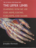 The Upper Limbs: Learning How We Use Our Arms, Elbows, Forearms, and Hands cover