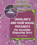 Inhalants and Your Nasal Passages: The Incredibly Disgusting Story cover