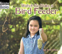 Watch Me Make a Bird Feeder cover
