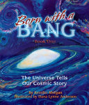 Born with a Bang: The Universe Tells Our Cosmic Story cover