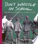 Don't Whistle in School: The History of America's Public Schools cover