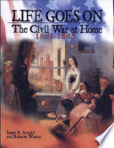 Life Goes On: The Civil War at Home, 1861-1865 cover