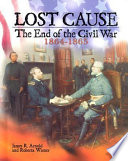 Lost Cause: The End of the Civil War, 1864-1865 cover