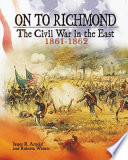 On to Richmond: The Civil War in the East, 1861-1862 cover