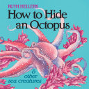 How to Hide an Octopus and Other Sea Creatures cover