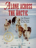 Alone Across the Arctic: One Woman's Epic Journey by Dog Team cover