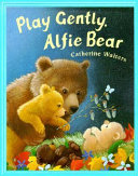 Play Gently, Alfie Bear cover