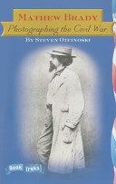 Mathew Brady: Photographing the Civil War cover