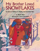 My Brother Loved Snowflakes: The Story of Wilson A. Bentley, the Snowflake Man cover